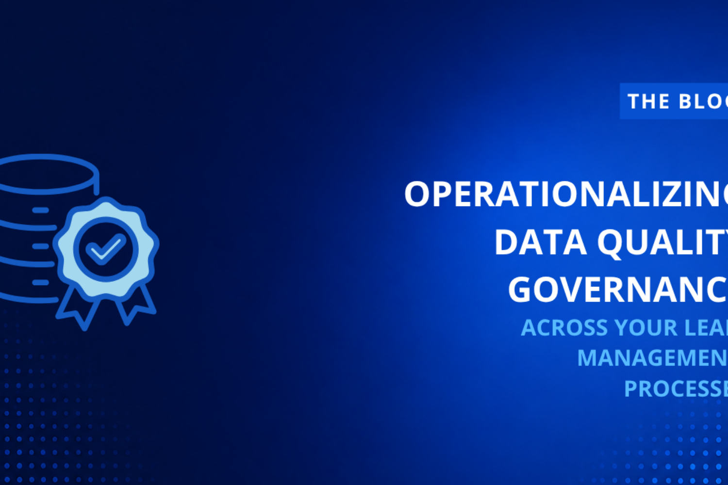 Operationalizing Data Quality Governance Across Your Lead Management Processes
