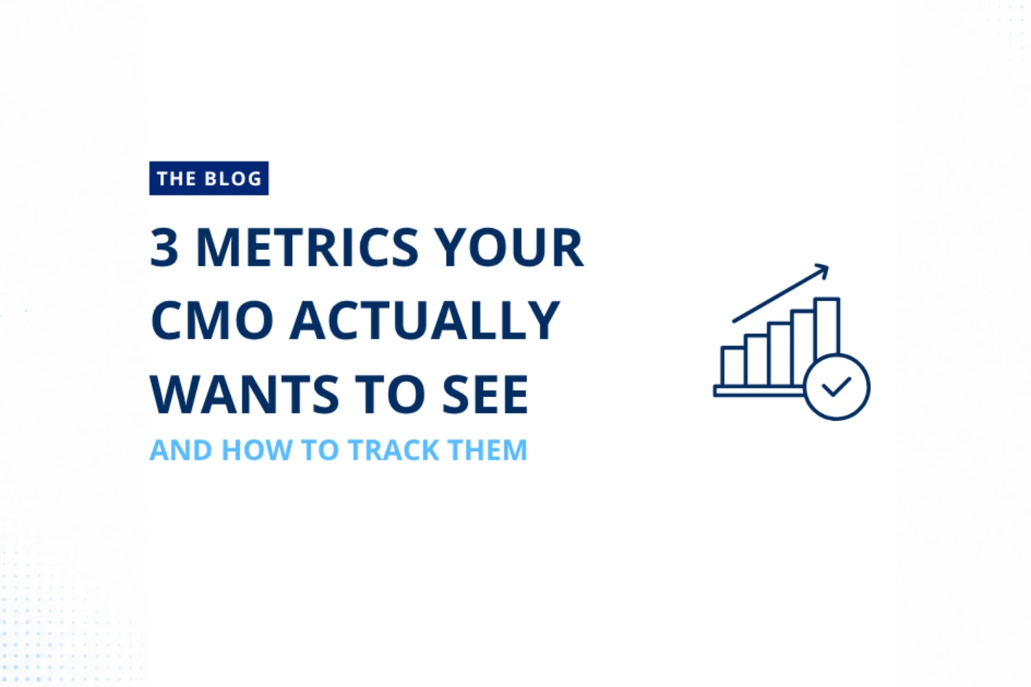 3 Metrics Your CMO Actually Wants to See And How to Track Them