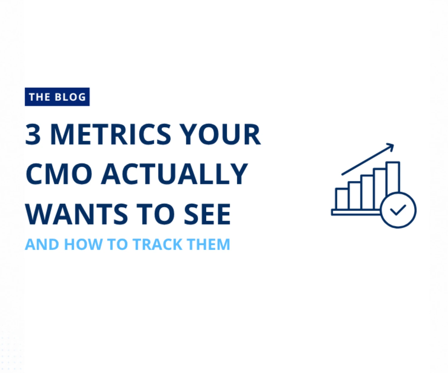 3 Metrics Your CMO Actually Wants to See And How to Track Them